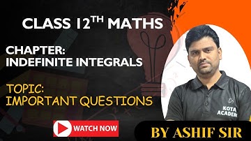 Class 12th| Indefinite Integrals| Most Important Questions| By Ashif sir | Kota Academy