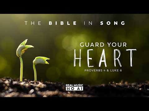 Prov 4 & Luke 6 - Guard Your Heart (Re-released 2026) | Bible in Song | Real Music – NO AI! | #92
