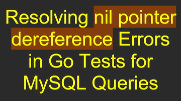 Resolving nil pointer dereference Errors in Go Tests for MySQL Queries