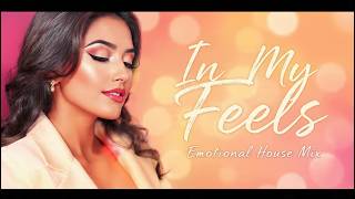 In My Feels  Emotional House Mix For Deep Vibes U0026 Late Nights