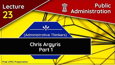 Chris Argyris || Participative Management || Public Administration || Lecture 23