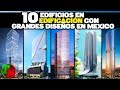 10 Edificios en Edificación con Grandes Diseños en México