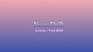 Neon Drift|Cosmic/Pip【Free BGM】