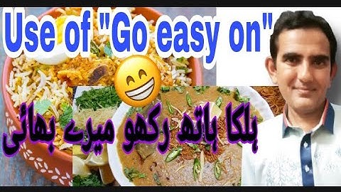 Go easy on | Use of go easy on | راہ فلاح