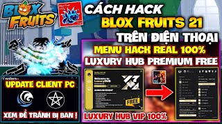 Cách Hack LUXURY HUB Premium Miễn Phí 100%, Hỗ Trợ Hack Full Chức Năng Blox Fruits 21, Up Client PC!