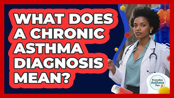 What Does A Chronic Asthma Diagnosis Mean? - Everyday Asthma Tips