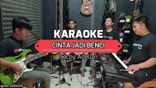 CINTA JADI BENCI KARAOKE NADA COWOK Richy Adella