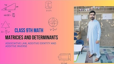 Class 9th Math Chapter 1 Matrices and Determinants | Associative law, additive identity and inverse