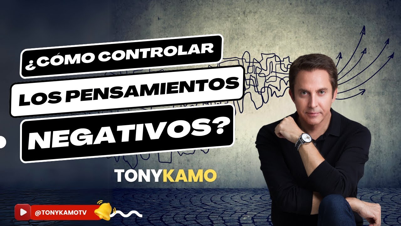 ¿Cómo controlar los pensamientos negativos? | Tony Kamo