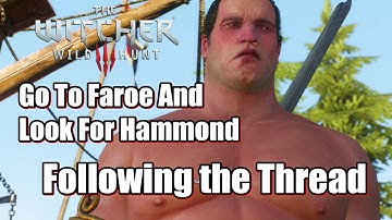 The Witcher 3 Wild Hunt Go To Faroe And Look For Hammond l Following the Thread