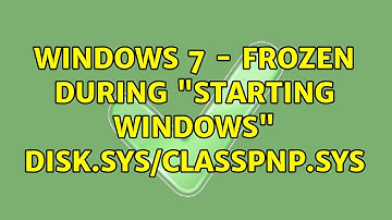 Windows 7 - frozen during "starting windows" DISK.SYS/CLASSPNP.SYS (4 Solutions!!)