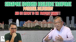 Singapore Economic Resilience Taskforce Potential Solutions And Its Impact To The Property Market
