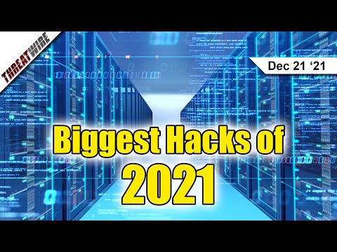 The Biggest Hacks of 2021 - ThreatWire