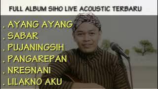 Full album Siho Live Acoustic lagu terbaru ( Sabar ,ayang ayang ,pujaningsih )