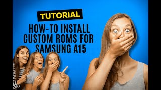 How-to Install Custom ROMs for Samsung A15