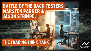 024 - Trading Think Tank Ep 02 - Battle of the Back Testers - Jason Strimpel & Marsten Parker
