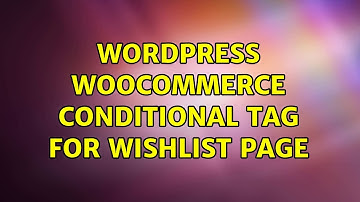 Wordpress: WooCommerce: Conditional Tag for Wishlist Page