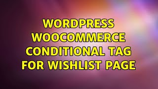 Wordpress: WooCommerce: Conditional Tag for Wishlist Page