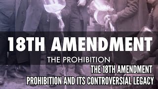 The 18th Amendment Prohibition and Its Controversial Legacy