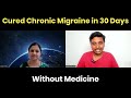 10 Years of Chronic Migraine reversed in 30 days