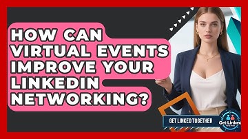How Can Virtual Events Improve Your LinkedIn Networking? - Get Linked Together