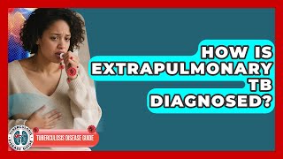 How Is Extrapulmonary TB Diagnosed | Tuberculosis Disease Guide News
