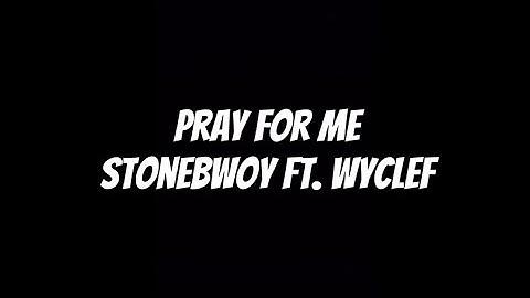 Pray For Me - Stonebwoy ft. Wyclef (Lyrics Video)