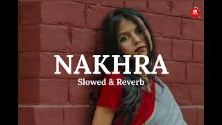 Nakhra new (Slowed \u0026 Reverb) song | Shilpi Raj | Manoj Matalbi |नखरा Aryan lofi songs 1m