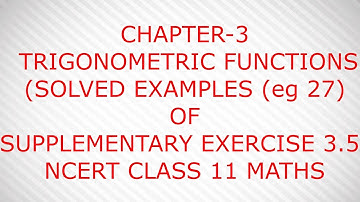 CHAPTER-3 TRIGONOMETRIC FUNCTIONS (SOLVED EXAMPLES OF SUPPLEMENTARY EXERCISE )NCERT CLASS 11 MATHS