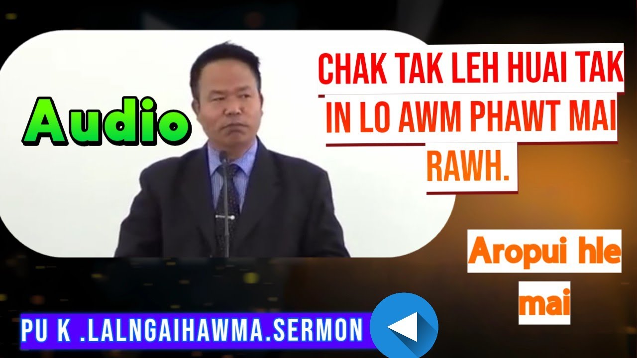 Chak tak leh huai takin awm phawt mai rawh| Pu, K. Lalngaihawma, 