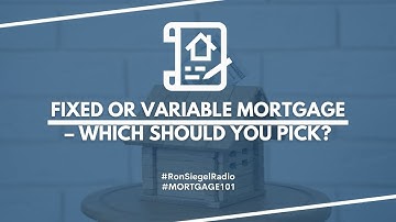 Fixed or Variable Mortgage – Which Should You Pick