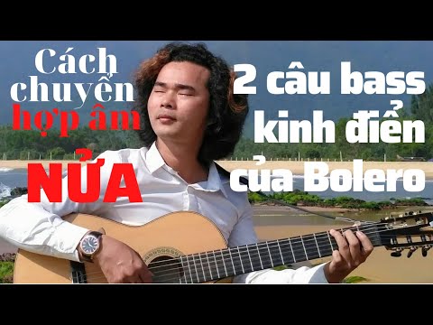 Bolero từ A đến Z: Bài 4 – Cách chuyển hợp âm nửa – dịch tông – 2 câu Bass kinh điển Bolero mới 2023