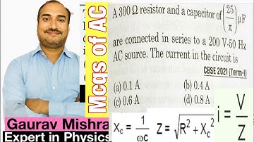 A 300 ohm resistor and a capacitor of 25uF are connected in series to 200 V-50 Hz AC source.current