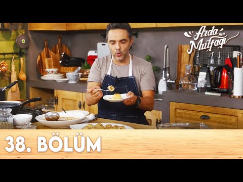 Arda'nın Mutfağı 38.Bölüm - FULL BÖLÜM