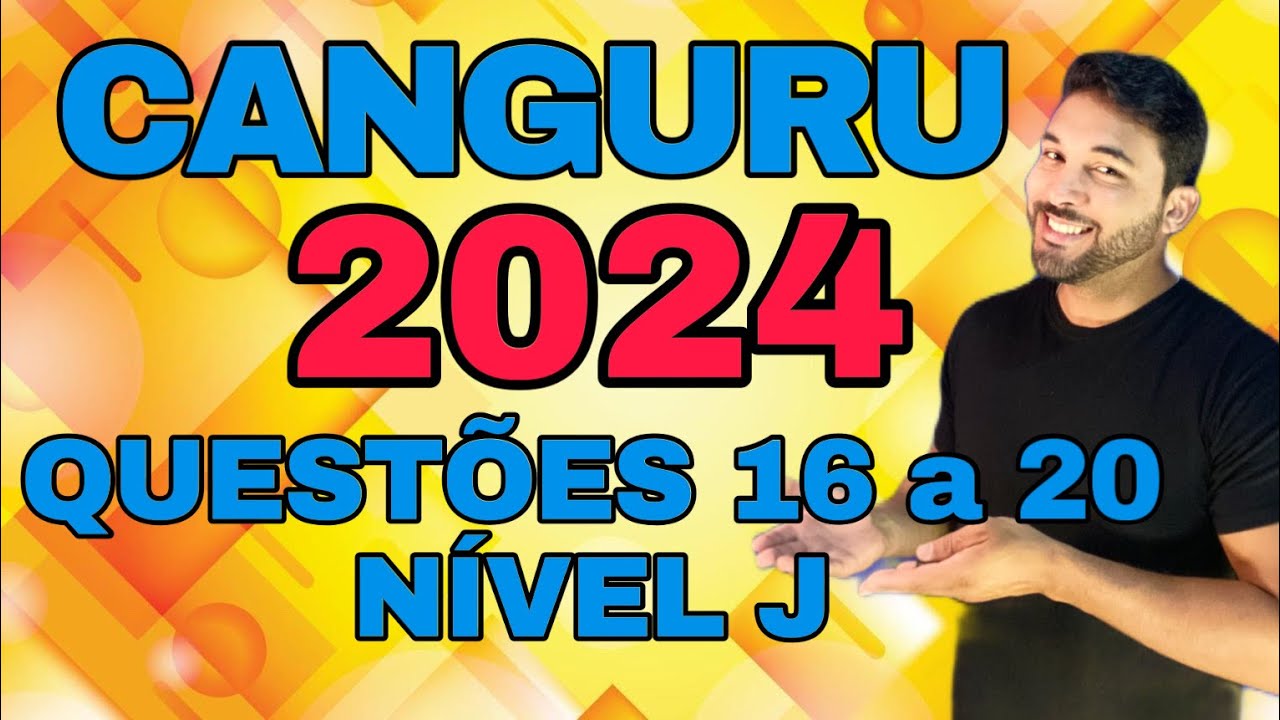 RESOLUÇÃO OLIMPÍADA CANGURU DE MATEMÁTICA 2024 - NÍVEL J - QUESTÕES DE 16 a 20
