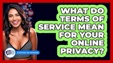 What Do Terms Of Service Mean For Your Online Privacy? - Everyday-Networking
