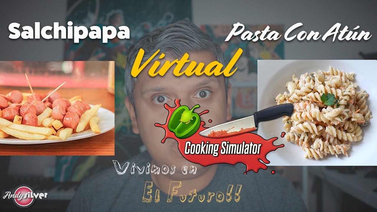 SALCHIPAPA Virtual y Pasta Con ATUN (Cooking Simulator) | Andy Silver