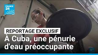 Cuba : Lîle Asphyxiée Par Washington Manque Deau • France 24