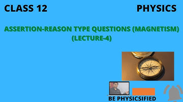 CLASS 12 PHYSICS:- ASSERTION-REASON TYPE QUESTIONS (MAGNETISM)-LECTURE-4