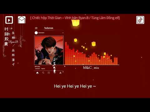Vietsub - 时间胶囊 -永彬Ryan.B/丛林潼elf [ Chiếc hộp Thời Gian – Vĩnh bân Ryan.B / Tùng Lâm Đồng elf]