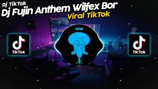 DJ FUJIN ANTHEM WILFEX BOR VIRAL TIKTOK TERBARU 2022