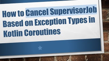 How to Cancel SupervisorJob Based on Exception Types in Kotlin Coroutines