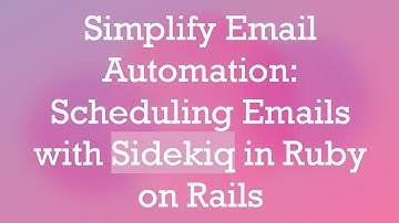 Simplify Email Automation: Scheduling Emails with Sidekiq in Ruby on Rails
