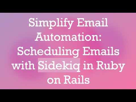 Simplify Email Automation: Scheduling Emails with Sidekiq in Ruby on Rails