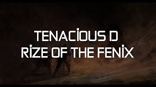 TENACİOUS D || RİZE OF THE FENİX (LYRICS)