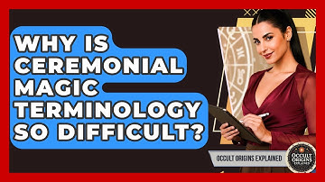 Why Is Ceremonial Magic Terminology So Difficult? - Occult Origins Explained