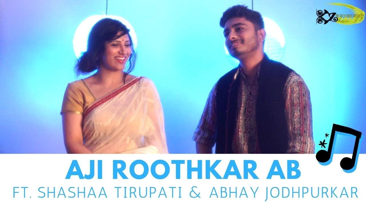 Aji Rooth Kar Ab Kahan Jaiyega  The Kroonerz Project  Feat Shashaa Tirupati  Abhay Jodhpurkar