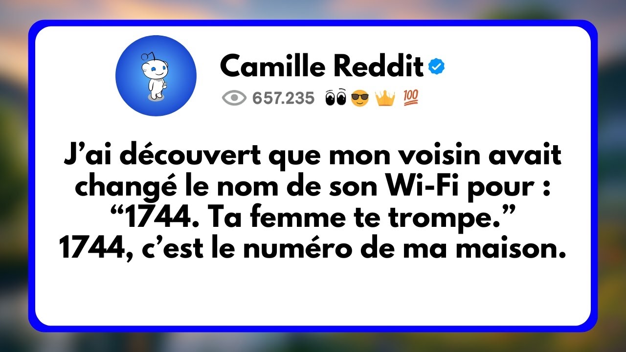 J’ai Découvert que mon Voisin avait Changé le nom de son Wi-Fi pour : “1744. Ta Femme te Trompe.”...