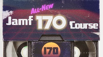 The all-new Jamf 170 Course: modernize your security knowledge!