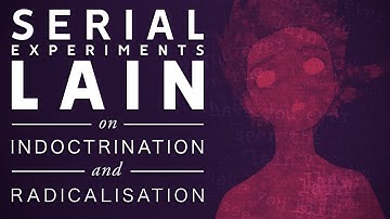 Serial Experiments Lain on Indoctrination and Radicalisation
